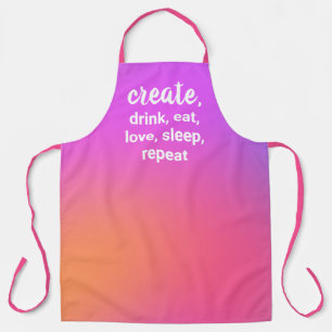 Create, Drink, Eat, Love, Sleep, Repeat Apron