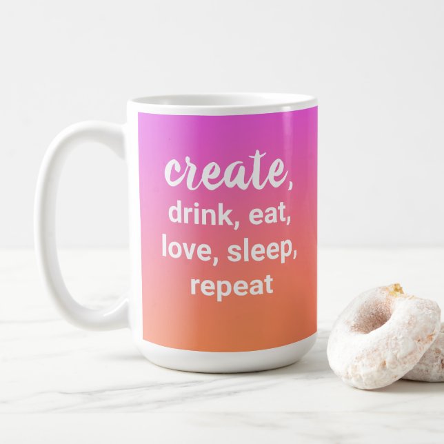 Create, Drink, Eat, Love, Sleep, Repeat Coffee Mug (With Donut)
