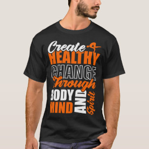 Create Healthy Change Through Body Mind And Spirit T-Shirt