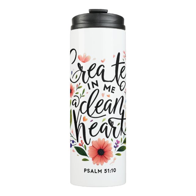 Create in Me a clean Heart floral Thermal Tumbler (Front)