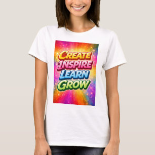 Create Inspire Learn Grow T-Shirt