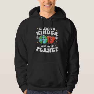 Create Kinder Planet Teacher Kind Unity Earth Day  Hoodie