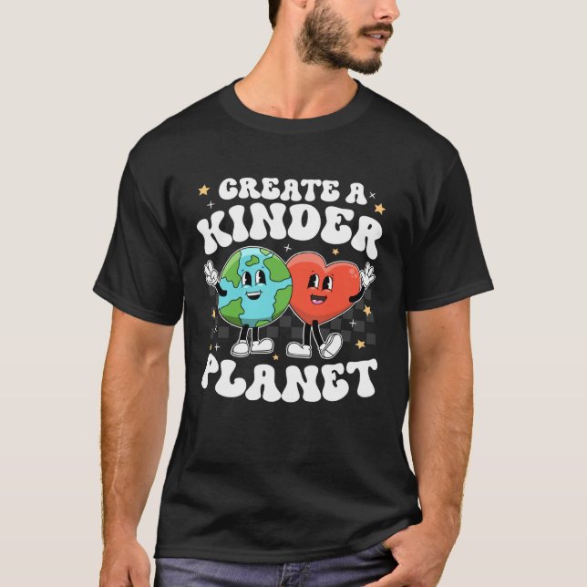 Create Kinder Planet Teacher Kind Unity Earth Day  T-Shirt (Front)