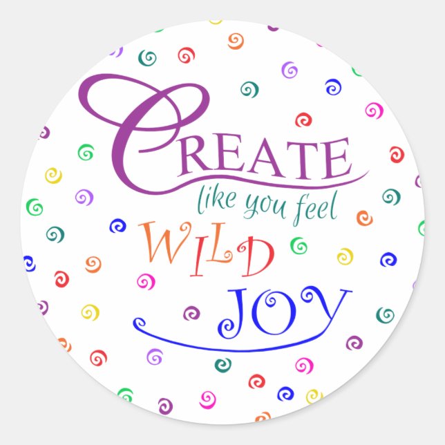 Create Like You Feel Wild Joy Classic Round Sticker (Front)