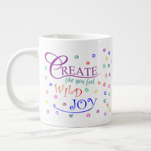 Create Like You Feel Wild Joy Large Coffee Mug