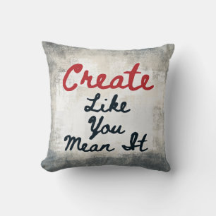 Create Like You Mean It Throw Pillow