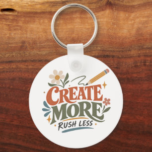 Create More Rush Less Creative Lifestyle Quote Keychain