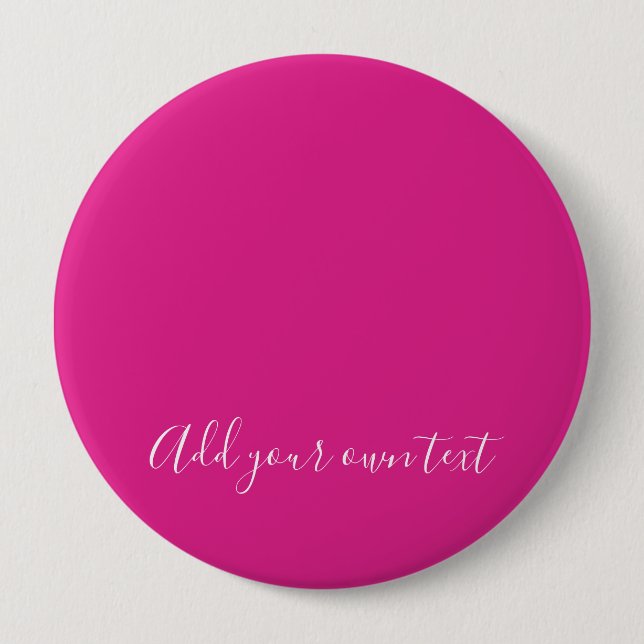 Create Own CERISE PINK Custom Text Personalized 4 Inch Round Button (Front)