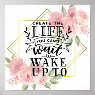 Create the life you can't wait to wake up to poste poster