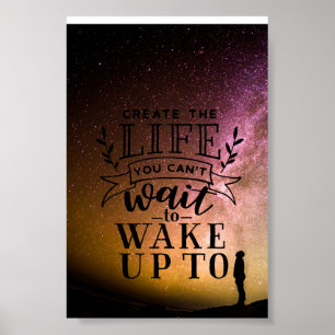 Create the life you can't wait to wake up to poster