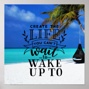 Create the life you can't wait to wake up to poster