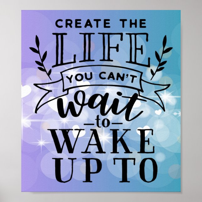 Create the life you can't wait to wake up to poster (Front)