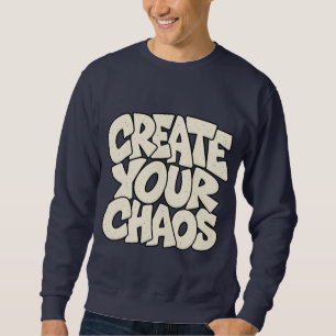 Create Your Chaos — Artistic & Abstract Creative Sweatshirt