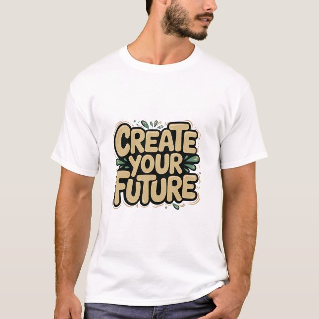 Create Your Future – Motivational and Playful Desi T-Shirt (Front)