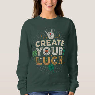 Create Your Luck – Bold Inspirational Streetwear  Sweatshirt