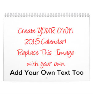 Create YOUR OWN 2015 Calendar