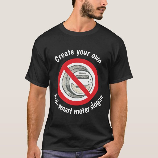Create your own anti-smart metre T-shirt (Front)