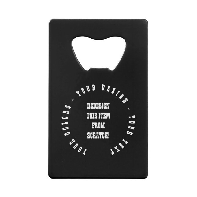 Create Your Own Credit Card Bottle Opener (Front)