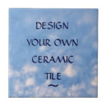Create Your Own Custom Ceramic Tile<br><div class="desc">Use the boxes under "personalize it" to insert your own words,  a favourite quotation or inspirational words.  Click "customize it" to change the style or colour of the text.  Keep the lovely blue sky and clouds background or change it to a favourite photo or your own!</div>