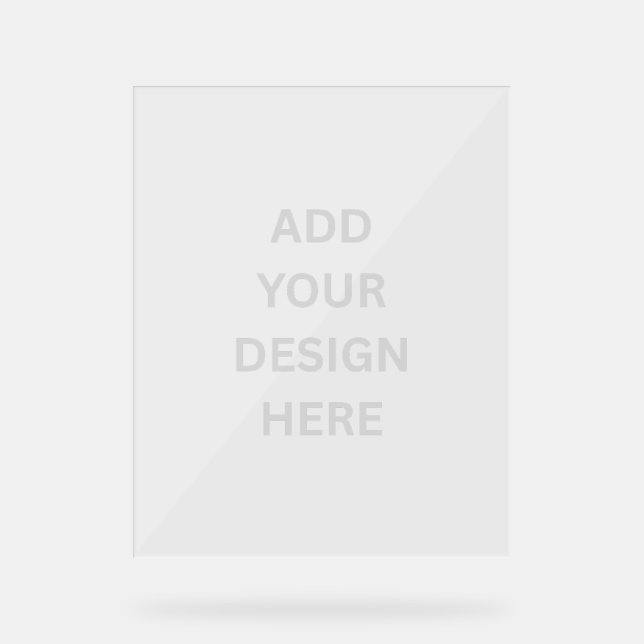 Create Your Own Custom Design 8" x 10"  Acrylic Sign (Front)