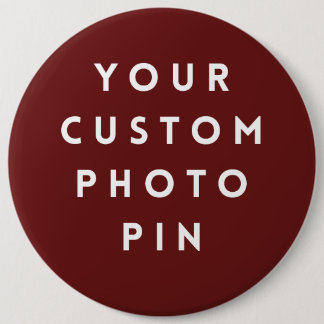 Create Your Own Custom Photo 6 Inch Pin/ Round Button