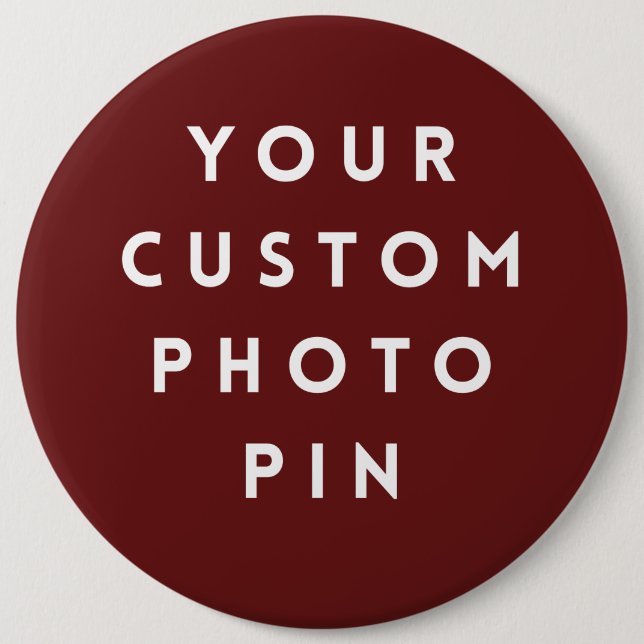 Create Your Own Custom Photo 6 Inch Pin/ Round Button (Front)