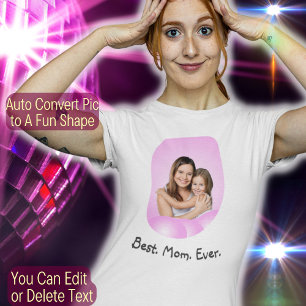 Create Your Own Custom Photo Text Best Mom Ever T-Shirt