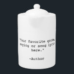 Create Your Own Custom Quote<br><div class="desc">Create your own custom quote teapot. Features minimalist customizable typewriter typography.</div>