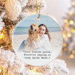 Create Your Own Custom Quote Photo Ceramic Ornament<br><div class="desc">Create your own custom quote ornament. Features minimalist typewriter typography and personalized photo background.</div>