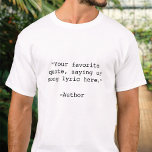 Create Your Own Custom Quote T-Shirt<br><div class="desc">Create your own custom quote t-shirt. Features minimalist customizable typewriter typography.</div>