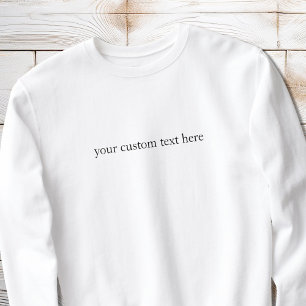 Create Your Own Custom Text Personalized Sweatshirt