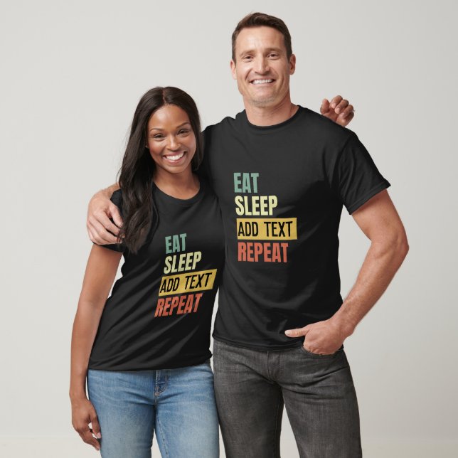 Create Your Own Eat Sleep Repeat Custom Text  T-Shirt (Unisex)