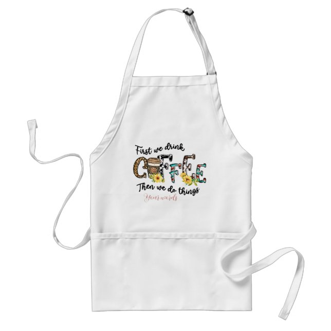 Create Your Own First We Drink Coffee Standard Apron (Front)