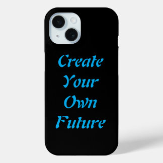 "Create Your Own Future - iPhone Case" iPhone 15 Case