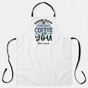 Create Your Own Good Days Start with Coffee & You Apron