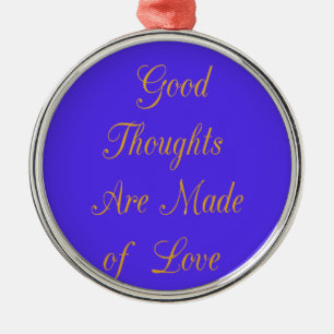 Create Your Own Good Thoughts With Love  Metal Ornament