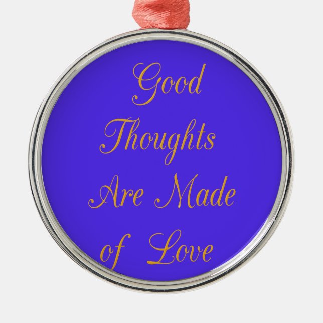 Create Your Own Good Thoughts With Love  Metal Ornament (Front)