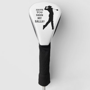 Create Your Own   HAVE YOU SEEN MY BALLS   Golf Head Cover