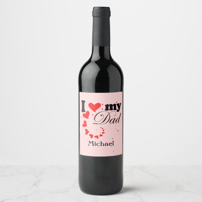 Create your own I love my Dad Wine Label (Front)