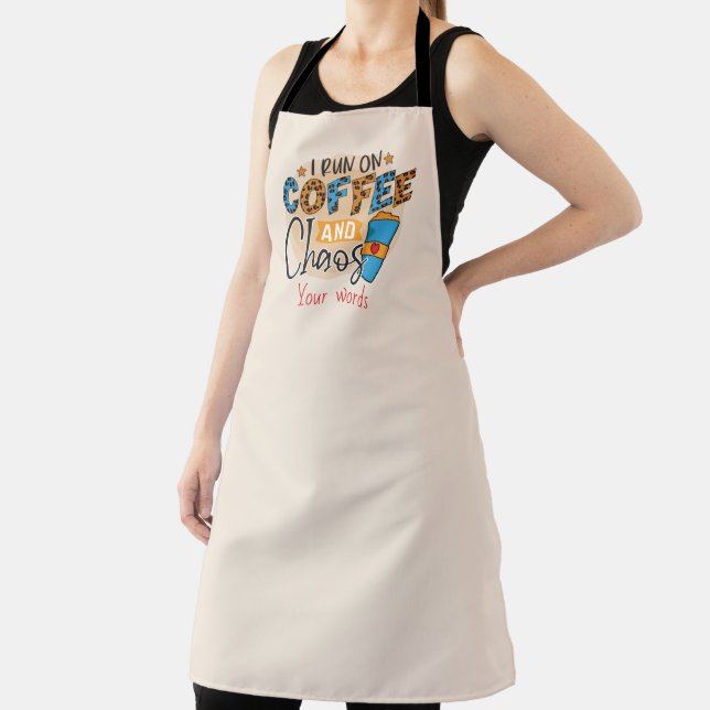 Create Your Own I Run on Coffee & Chaos Apron (Insitu)