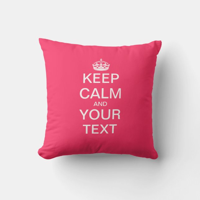 Create Your Own "KEEP CALM & CARRY ON"! Throw Pillow (Front)