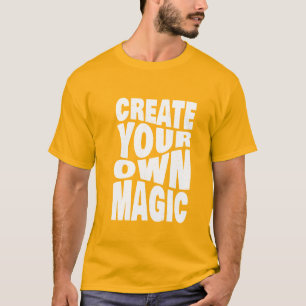 Create Your Own Magic Inspirational Quotes  T-Shir T-Shirt