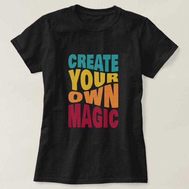 Create Your Own Magic – Motivational Typography T-Shirt (Design Front)