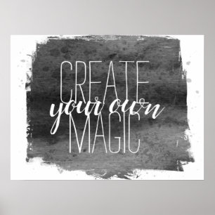 create your own magic quote grey and white poster