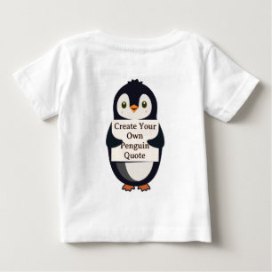 Create Your Own Penguin Quote Baby T-Shirt