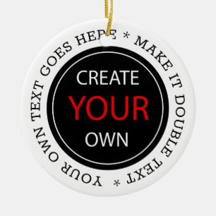 Create Your Own - Personalized, branded / Custom Ceramic Ornament