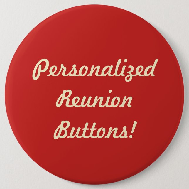 Create Your Own Personalized Reunion Buttons! 6 Inch Round Button (Front)