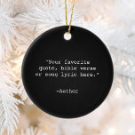 Create Your Own Quote Ceramic Ornament<br><div class="desc">Create your own custom quote ornament. Features minimalist typewriter typography.</div>