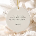 Create Your Own Quote Ceramic Ornament<br><div class="desc">Create your own custom quote ornament. Features minimalist typewriter typography.</div>