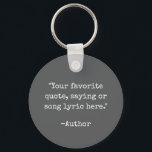 Create Your Own Quote Keychain<br><div class="desc">Create your own custom quote keychain. Features minimalist typewriter typography.</div>